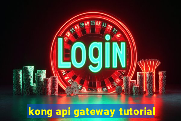 kong api gateway tutorial